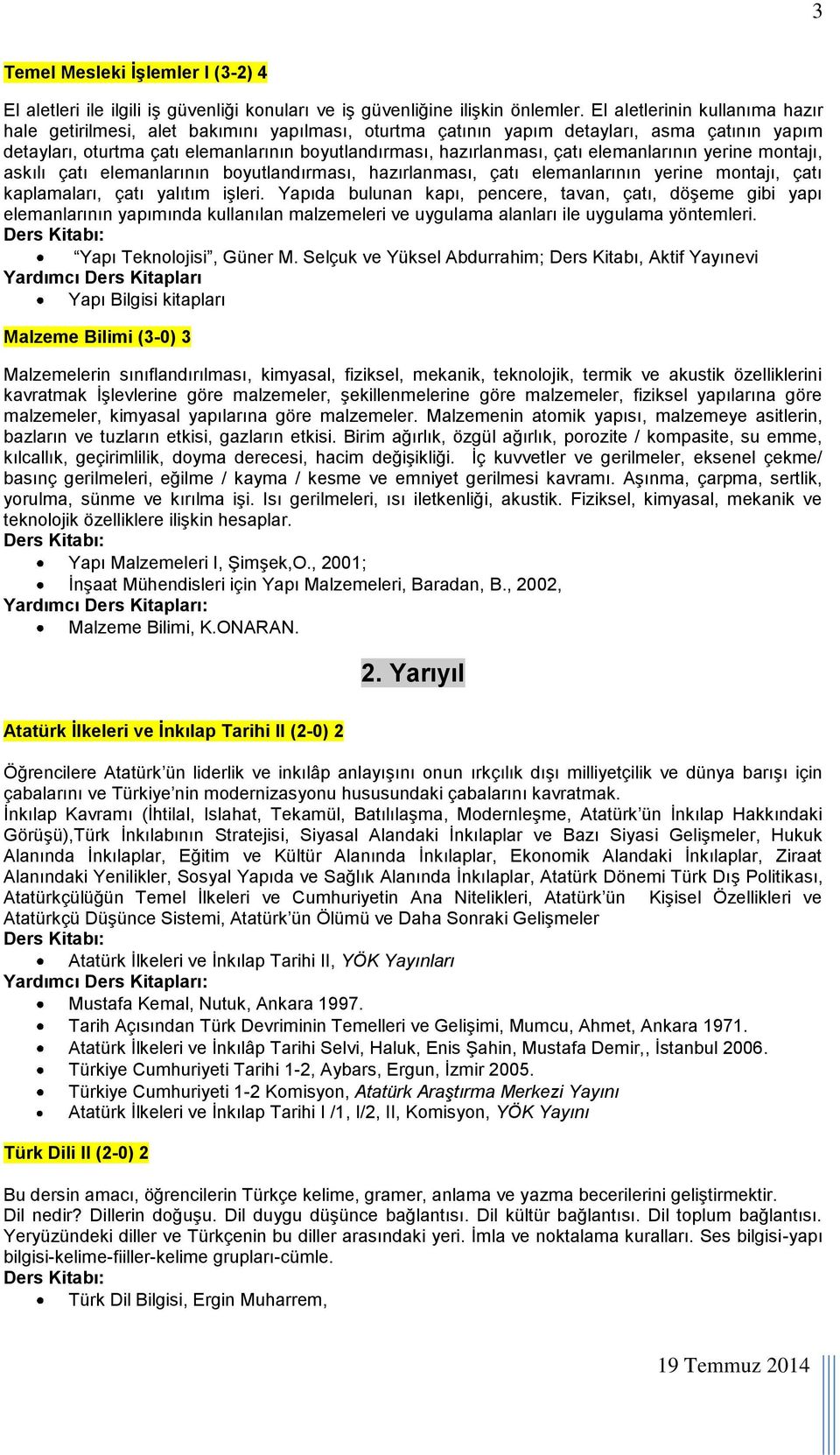 elemanlarının yerine montajı, askılı çatı elemanlarının boyutlandırması, hazırlanması, çatı elemanlarının yerine montajı, çatı kaplamaları, çatı yalıtım işleri.