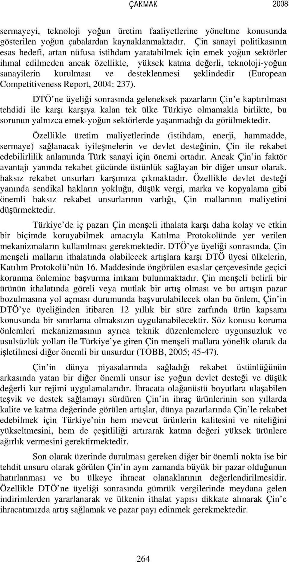 desteklenmesi şeklindedir (European Competitiveness Report, 2004: 237).