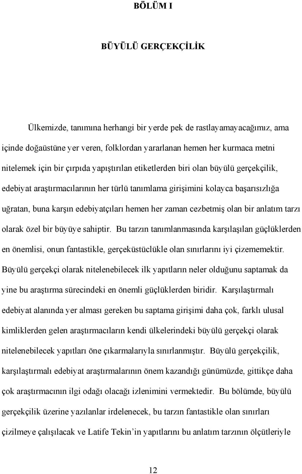 olan bir anlatım tarzı olarak özel bir büyüye sahiptir. Bu tarzın tanımlanmasında karşılaşılan güçlüklerden en önemlisi, onun fantastikle, gerçeküstüclükle olan sınırlarını iyi çizememektir.