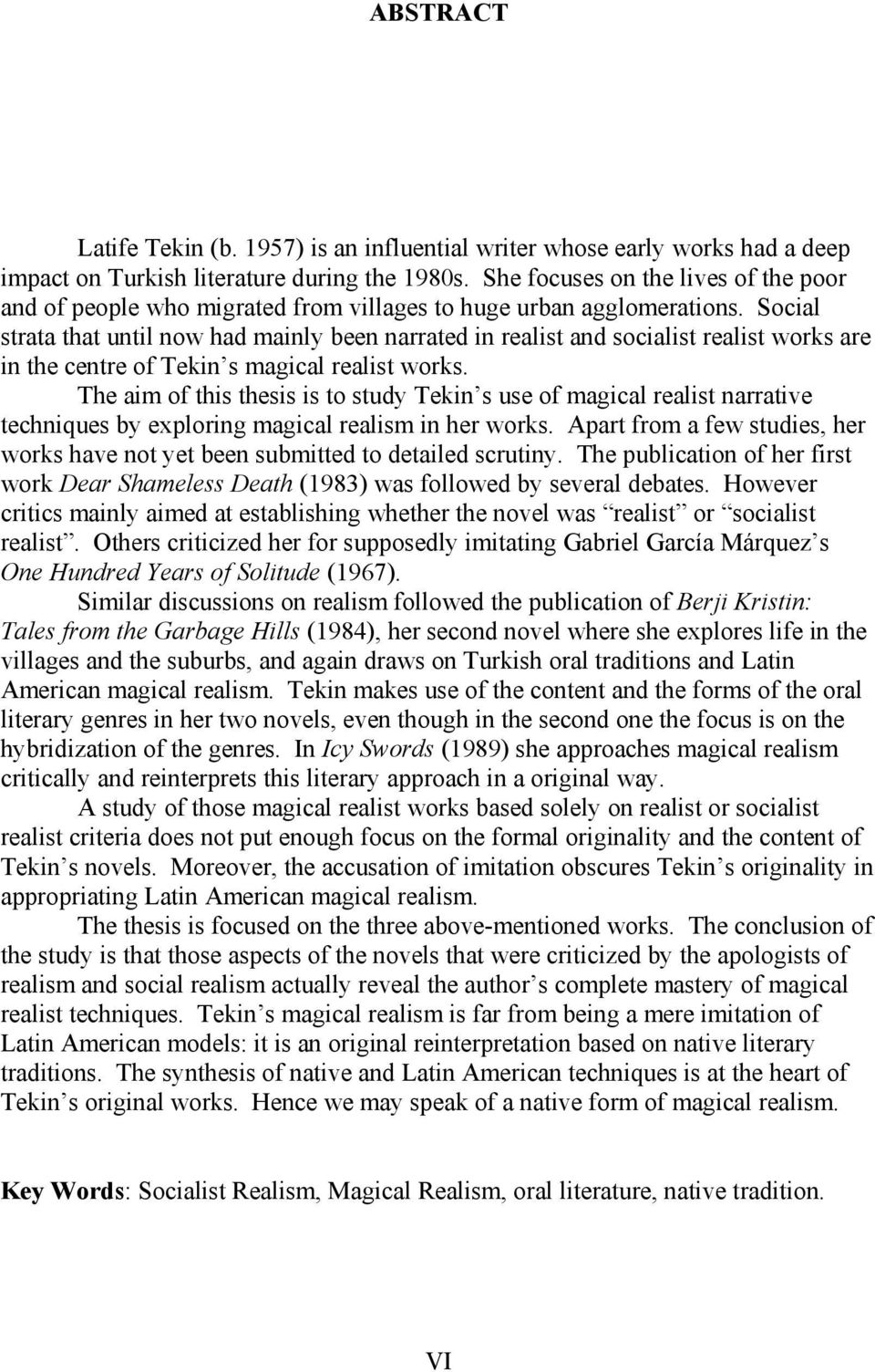 Social strata that until now had mainly been narrated in realist and socialist realist works are in the centre of Tekin s magical realist works.