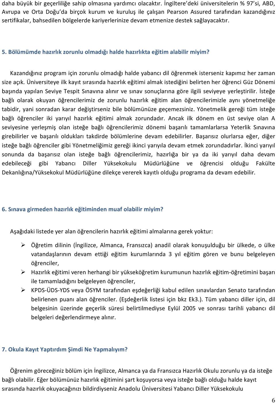 etmenize destek sağlayacaktır. 5. Bölümümde hazırlık zrunlu lmadığı halde hazırlıkta eğitim alabilir miyim?