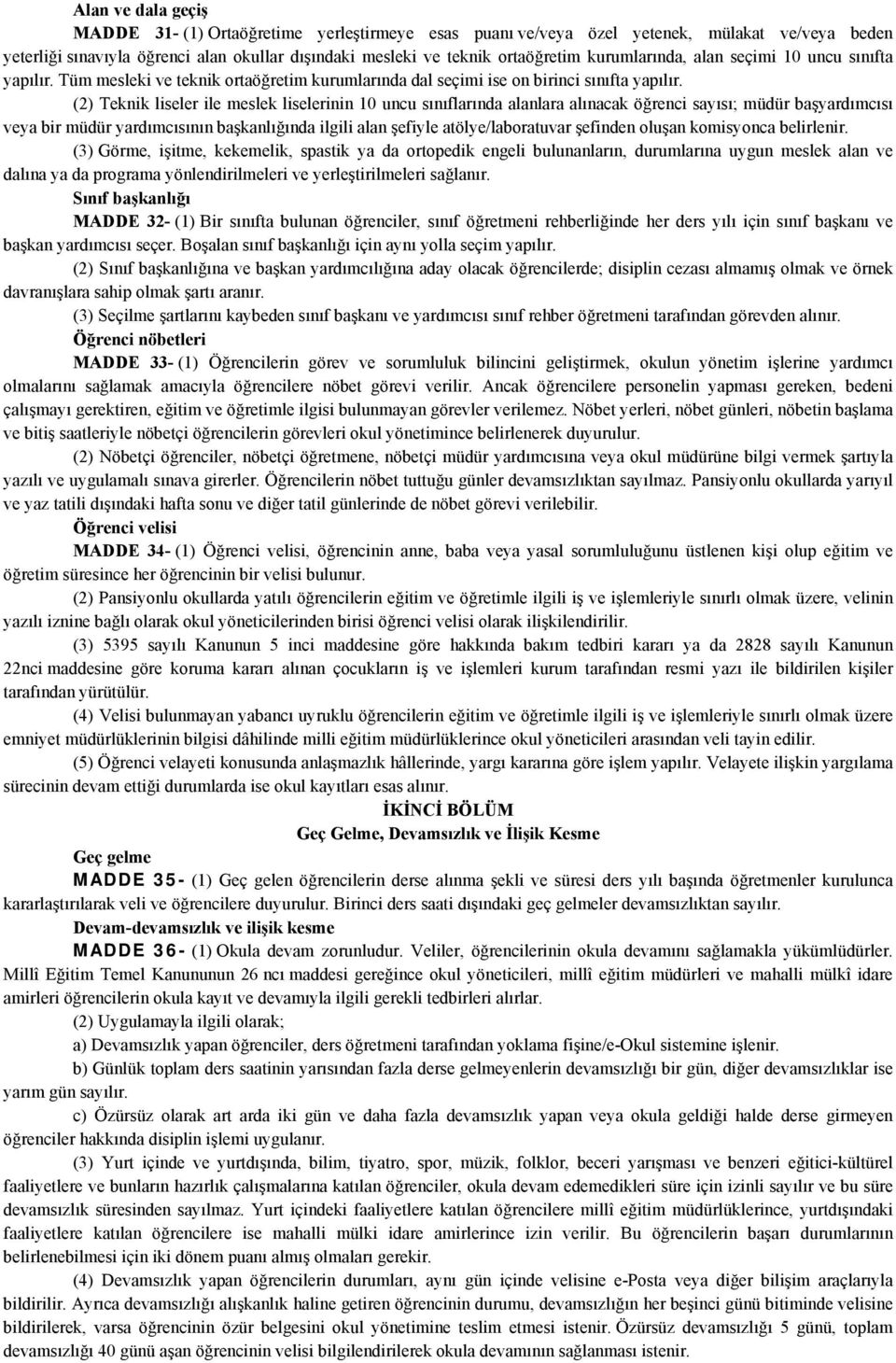 (2) Teknik liseler ile meslek liselerinin 10 uncu sınıflarında alanlara alınacak öğrenci sayısı; müdür başyardımcısı veya bir müdür yardımcısının başkanlığında ilgili alan şefiyle atölye/laboratuvar