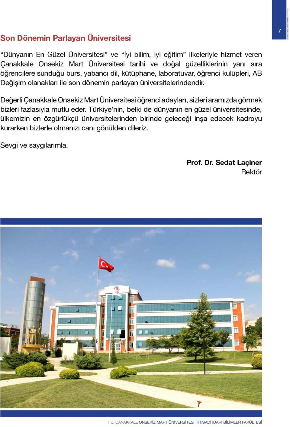 Değerli Onsekiz Mart Üniversitesi öğrenci adayları, sizleri aramızda görmek bizleri fazlasıyla mutlu eder.