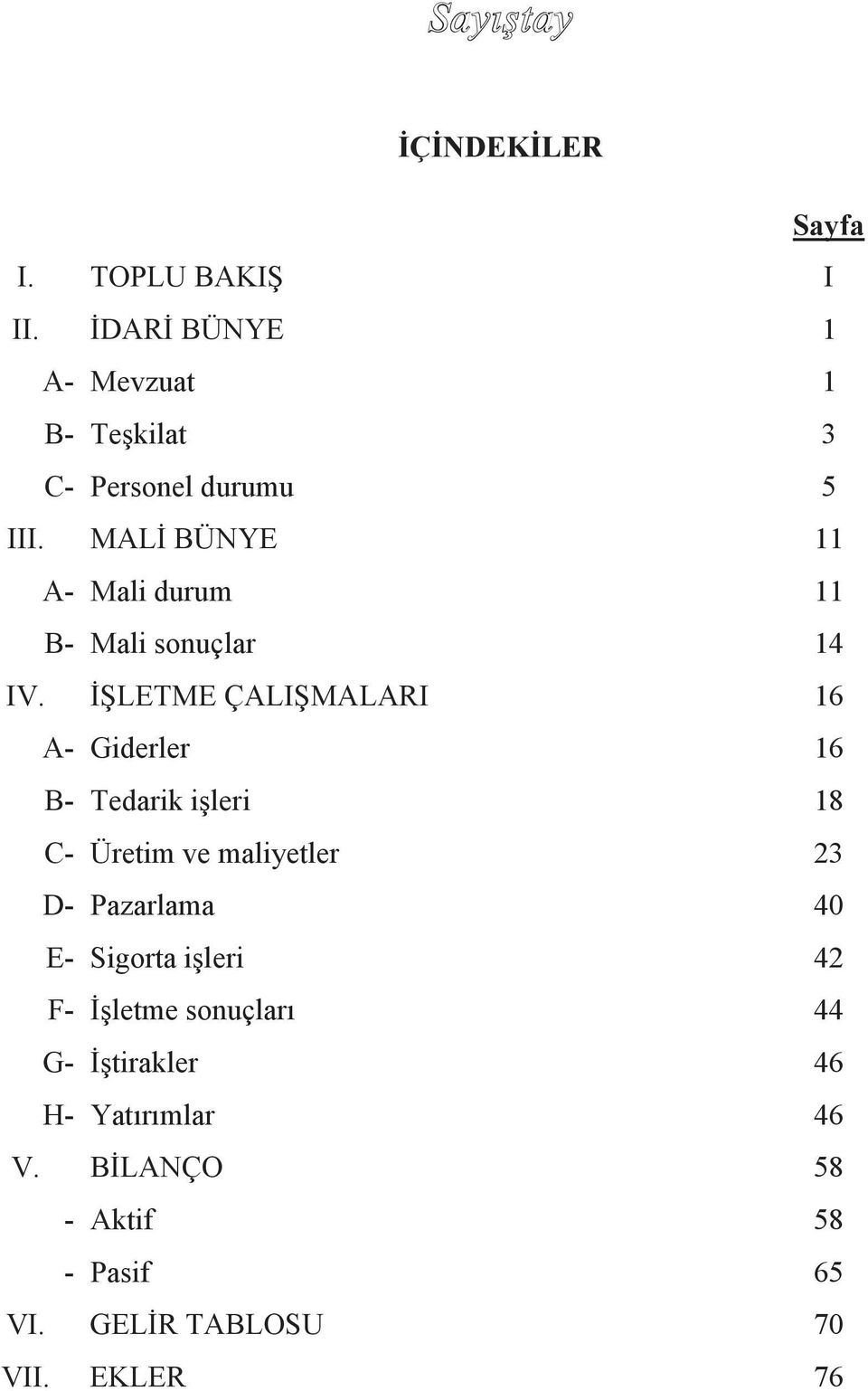 MALİ BÜNYE 11 A- Mali durum 11 B- Mali sonuçlar 14 IV.