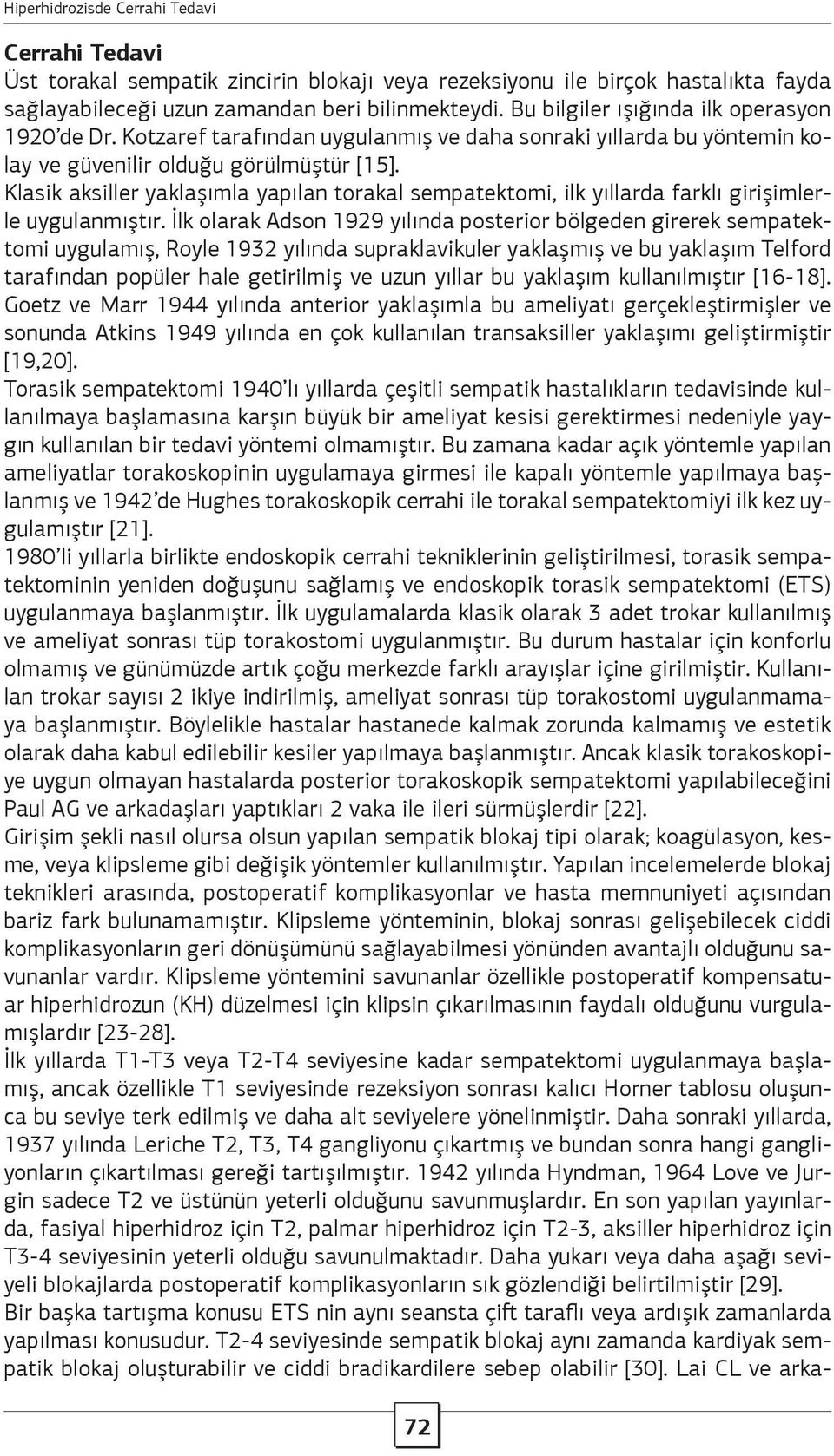 Klasik aksiller yaklaşımla yapılan torakal sempatektomi, ilk yıllarda farklı girişimlerle uygulanmıştır.