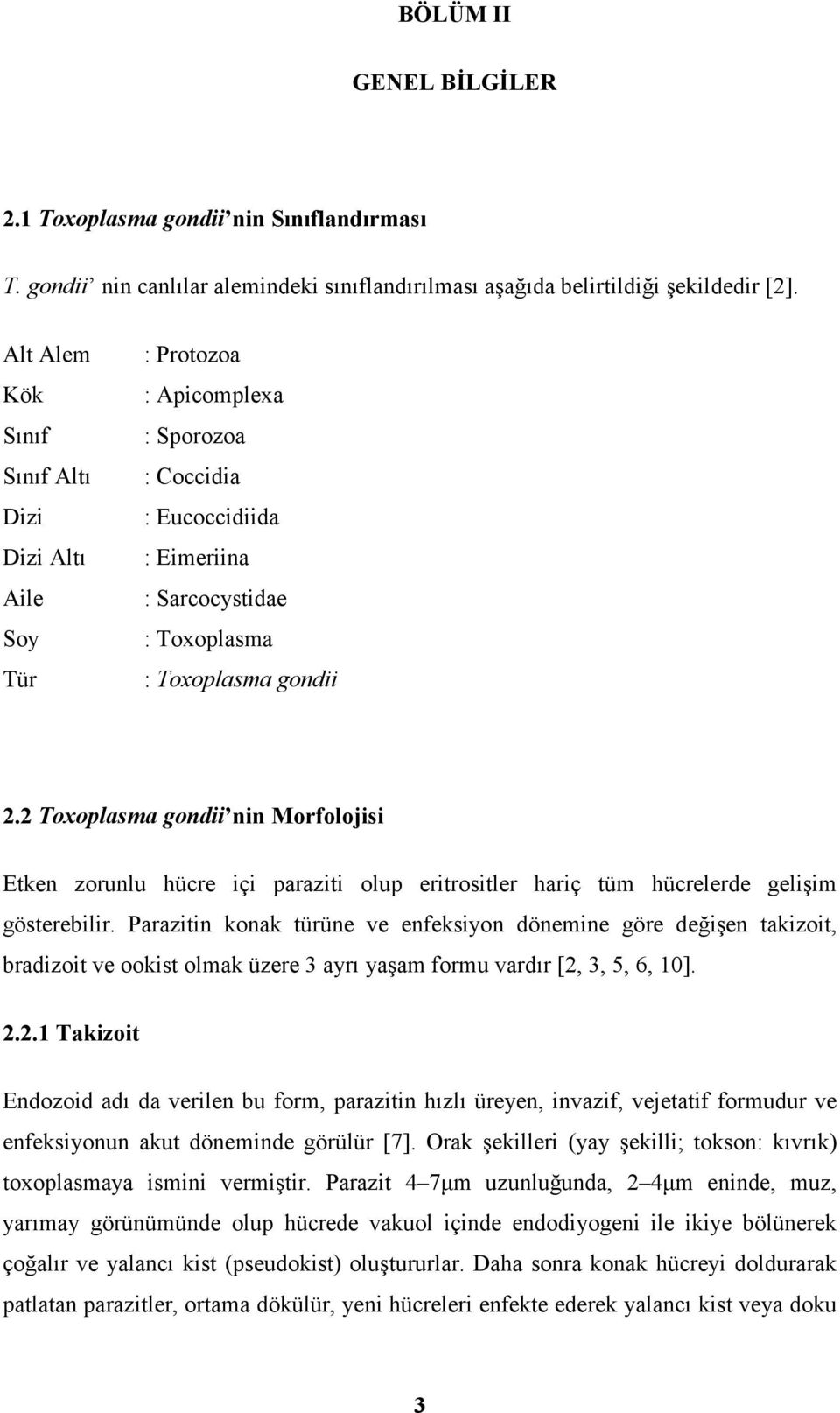 2 Toxoplasma gondii nin Morfolojisi Etken zorunlu hücre içi paraziti olup eritrositler hariç tüm hücrelerde gelişim gösterebilir.