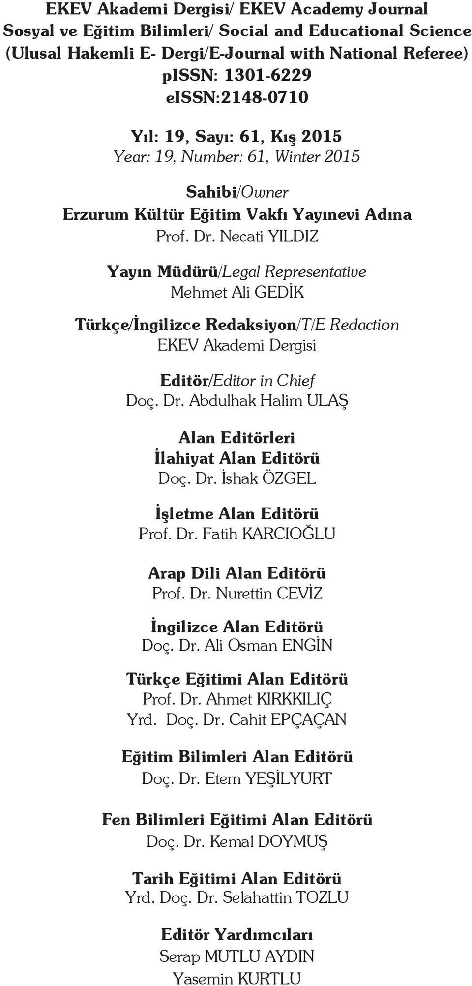 Necati YILDIZ Yayın Müdürü/Legal Representative Mehmet Ali GEDİK Türkçe/İngilizce Redaksiyon/T/E Redaction EKEV Akademi Dergisi Editör/Editor in Chief Doç. Dr.