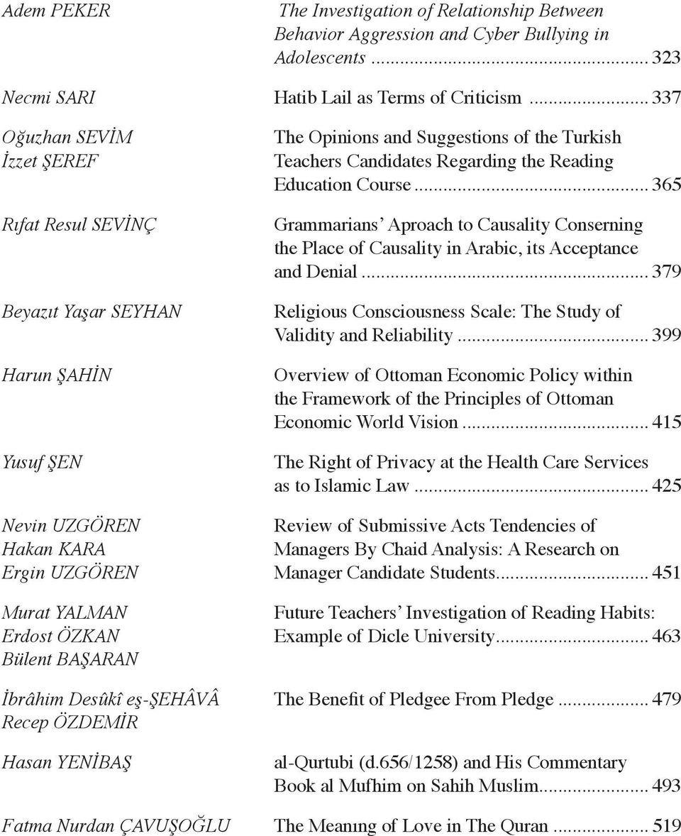 .. 365 Grammarians Aproach to Causality Conserning the Place of Causality in Arabic, its Acceptance and Denial... 379 Religious Consciousness Scale: The Study of Validity and Reliability.