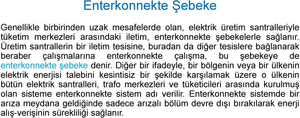 Diğer bir ifadeyle, bir bölgenin veya bir ülkenin elektrik enerjisi talebini kesintisiz bir şekilde karşılamak üzere o ülkenin bütün elektrik santralleri, trafo merkezleri ve