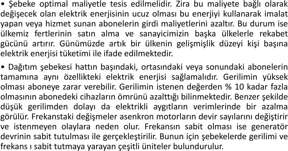 Bu durum ise ülkemiz fertlerinin satın alma ve sanayicimizin başka ülkelerle rekabet gücünü artırır.