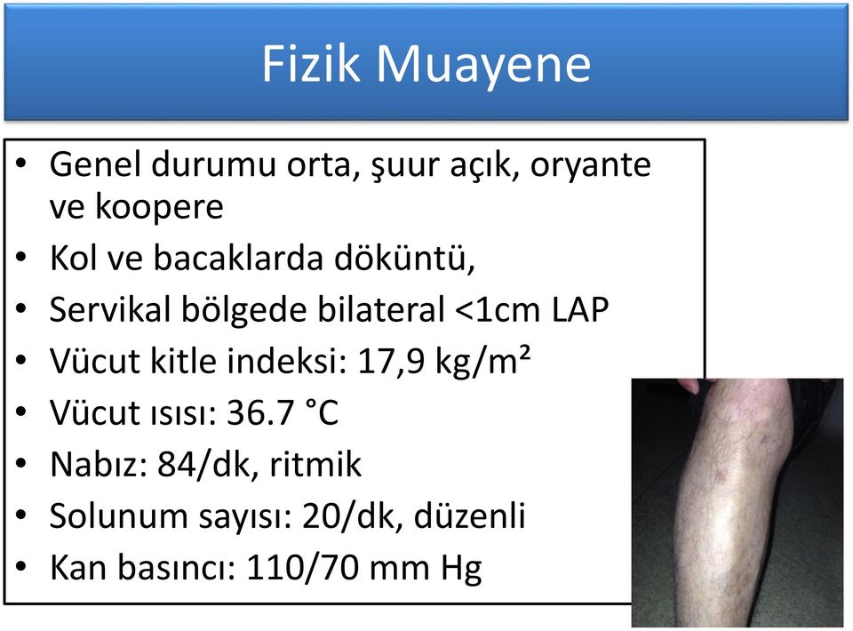 Vücut kitle indeksi: 17,9 kg/m² Vücut ısısı: 36.