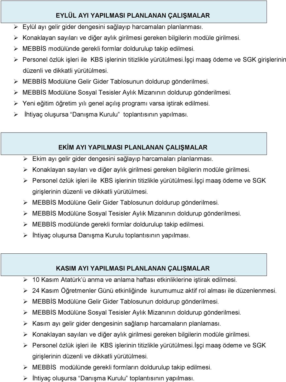 EKİM AYI YAPILMASI PLANLANAN ÇALIŞMALAR Ekim ayı gelir gider dengesini sağlayıp harcamaları planlanması. İhtiyaç oluşursa Danışma Kurulu toplantısının yapılması.