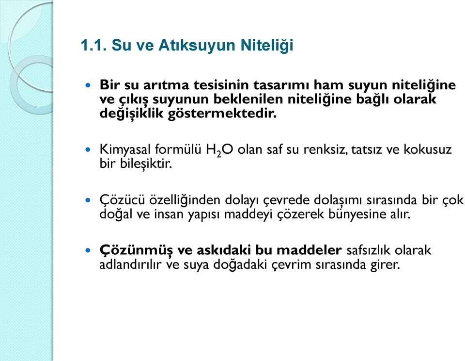 Kimyasal formülü H 2 O olan saf su renksiz, tatsız ve kokusuz bir bileşiktir.