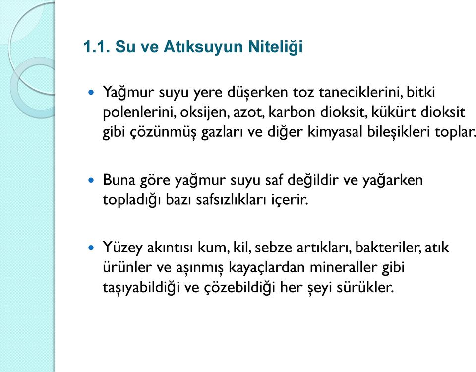 Buna göre yağmur suyu saf değildir ve yağarken topladığı bazı safsızlıkları içerir.