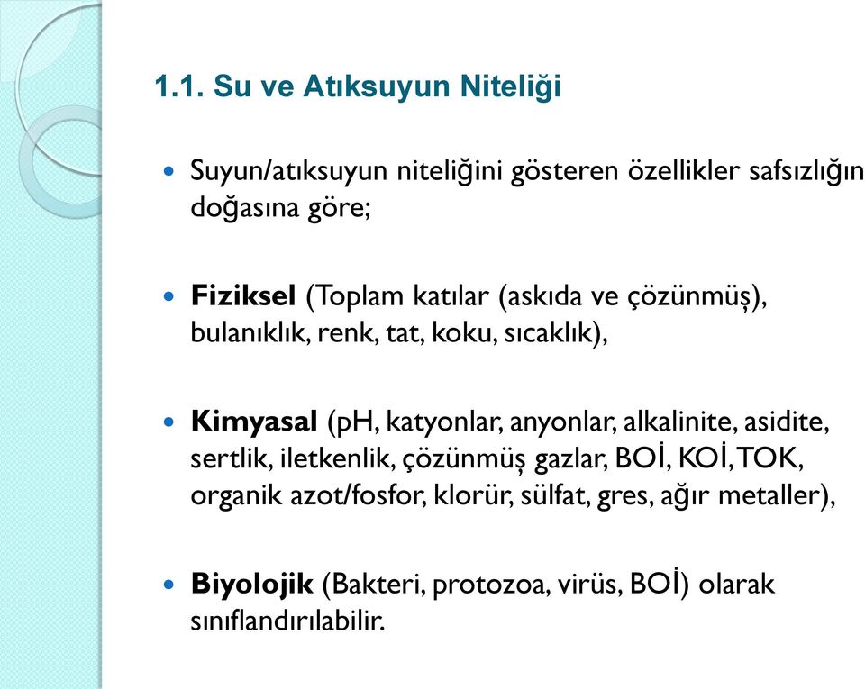 katyonlar, anyonlar, alkalinite, asidite, sertlik, iletkenlik, çözünmüş gazlar, BOİ, KOİ, TOK, organik