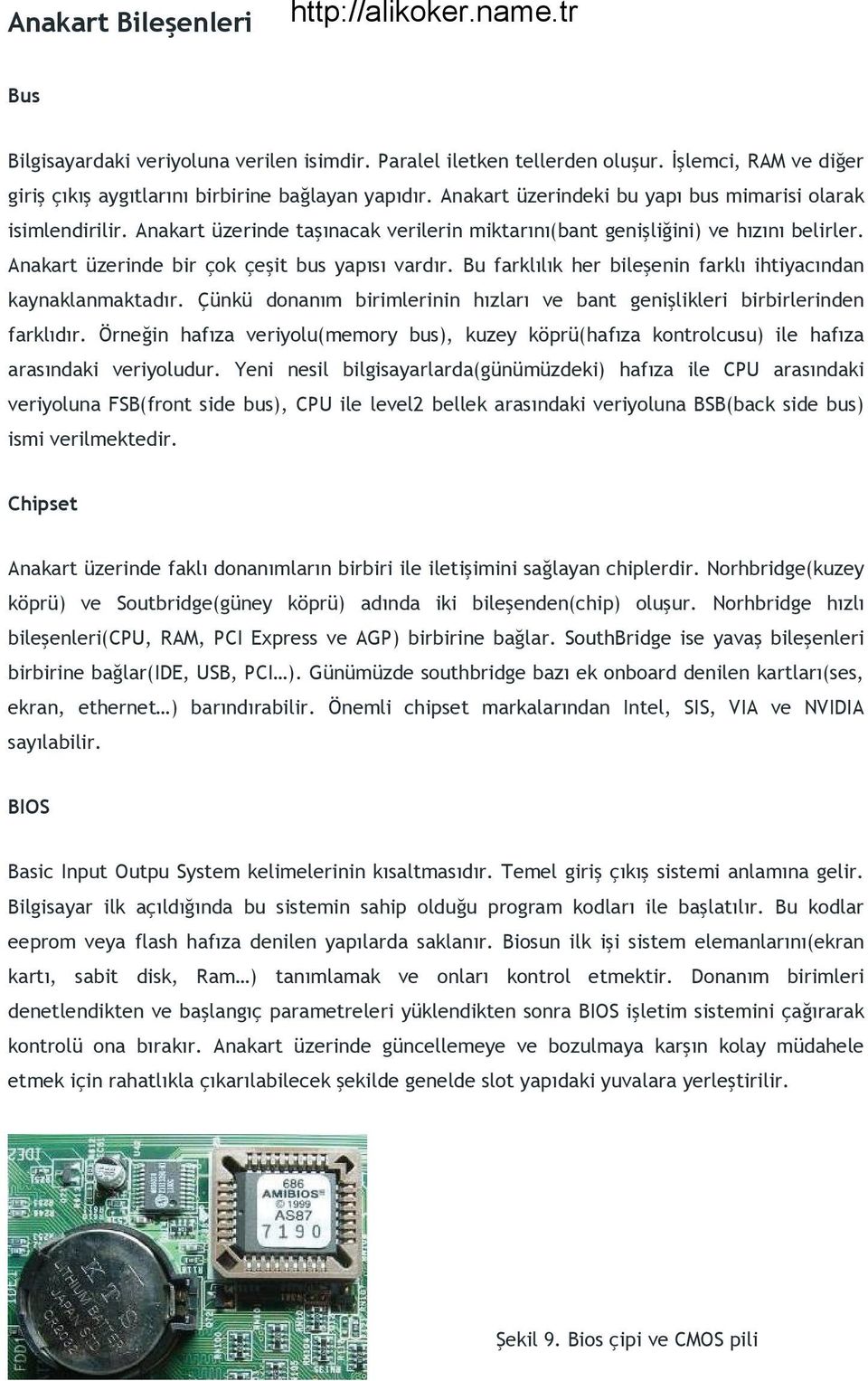 Bu farklılık her bileşenin farklı ihtiyacından kaynaklanmaktadır. Çünkü donanım birimlerinin hızları ve bant genişlikleri birbirlerinden farklıdır.