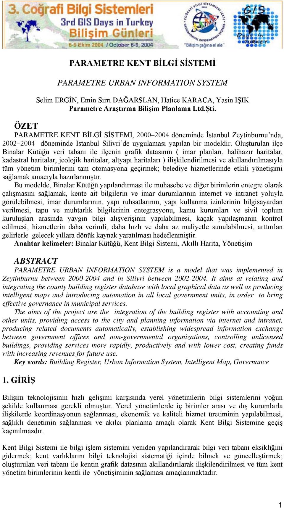 Oluşturulan ilçe Binalar Kütüğü veri tabanı ile ilçenin grafik datasının ( imar planları, halihazır haritalar, kadastral haritalar, jeolojik haritalar, altyapı haritaları ) ilişkilendirilmesi ve