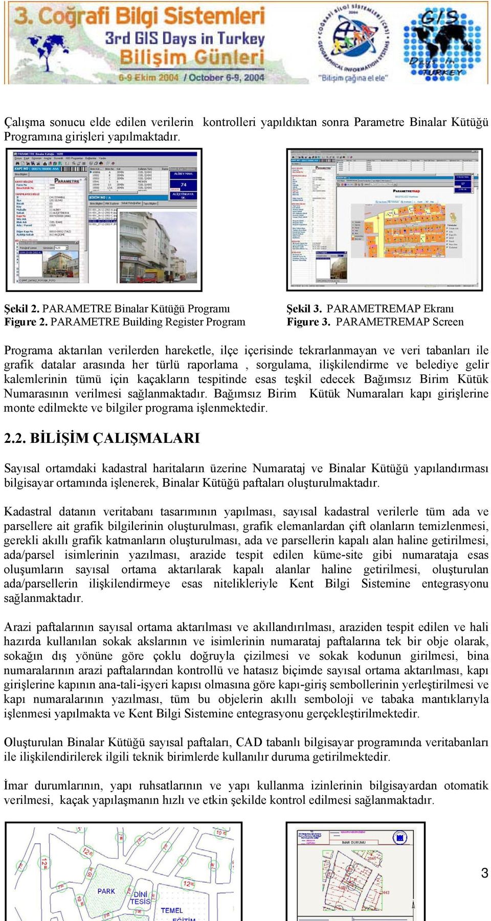 PARAMETREMAP Screen Programa aktarılan verilerden hareketle, ilçe içerisinde tekrarlanmayan ve veri tabanları ile grafik datalar arasında her türlü raporlama, sorgulama, ilişkilendirme ve belediye