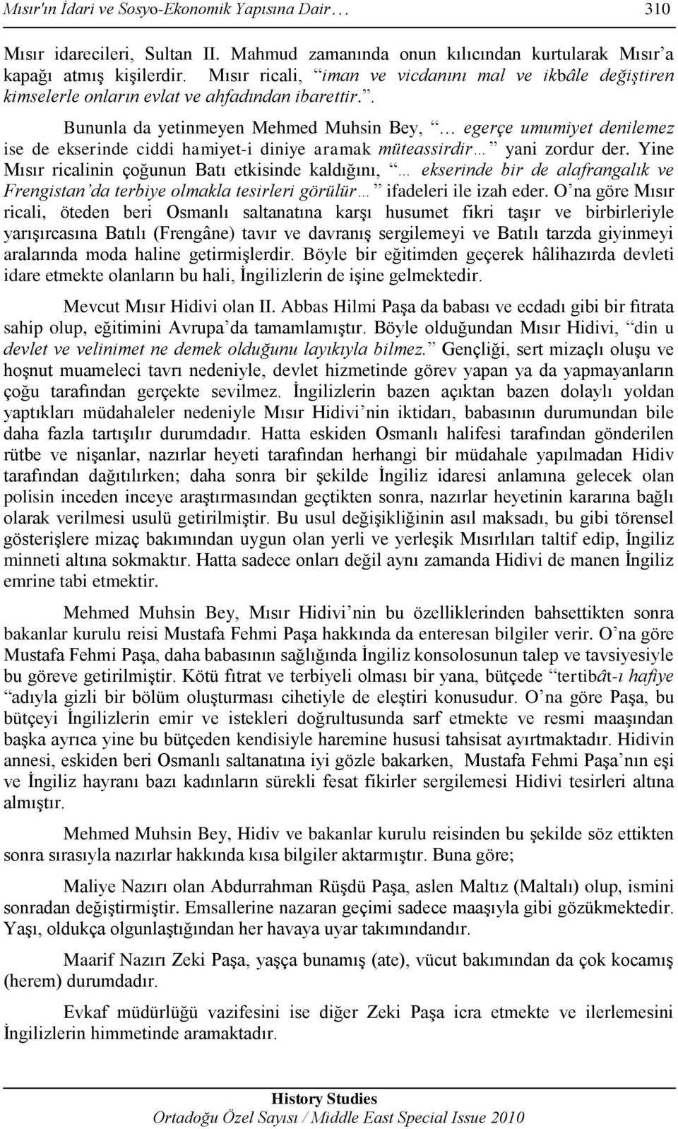 . Bununla da yetinmeyen Mehmed Muhsin Bey, egerçe umumiyet denilemez ise de ekserinde ciddi hamiyet-i diniye aramak müteassirdir yani zordur der.