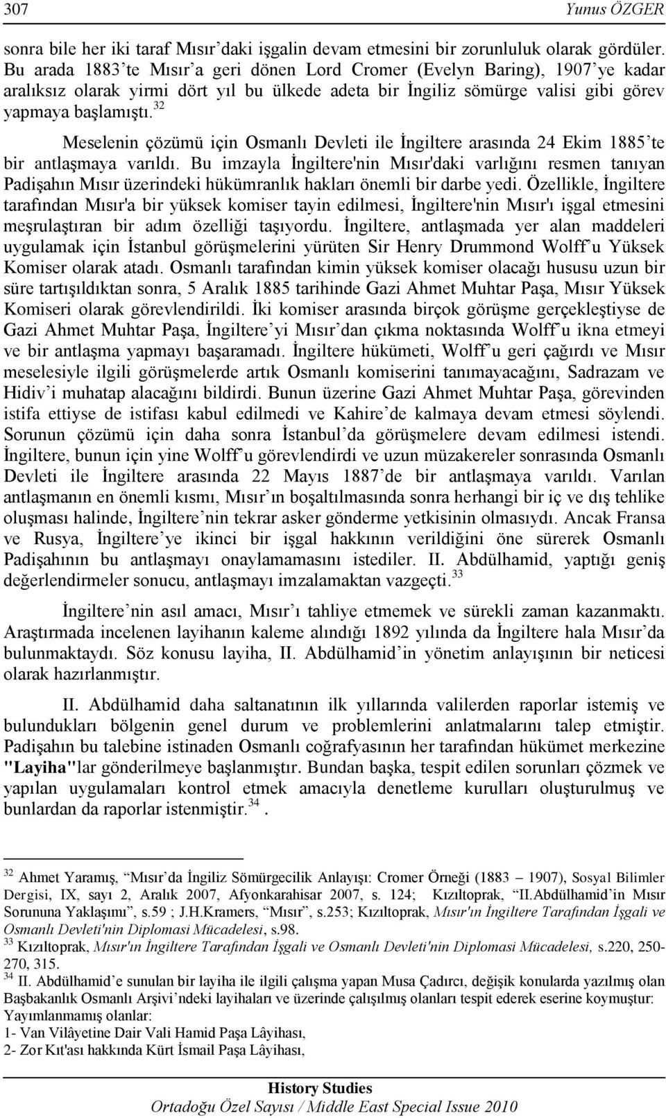 32 Meselenin çözümü için Osmanlı Devleti ile İngiltere arasında 24 Ekim 1885 te bir antlaşmaya varıldı.