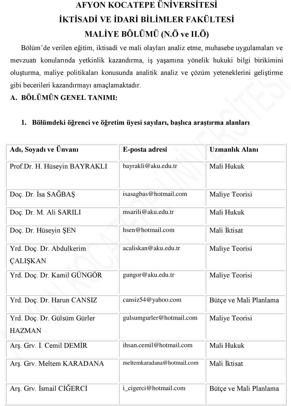 politikaları konusunda analitik analiz ve çözüm yeteneklerini geliģtirme gibi becerileri kazandırmayı amaçlamaktadır. A. BÖLÜMÜN GENEL TANIMI:.