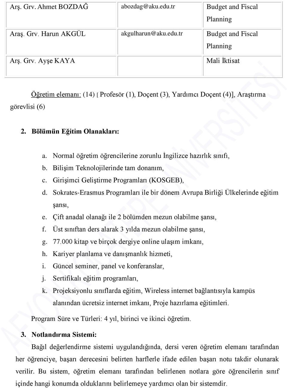 Sokrates-Erasmus Programları ile bir dönem Avrupa Birliği Ülkelerinde eğitim Ģansı, e. Çift anadal olanağı ile bölümden mezun olabilme Ģansı, f.