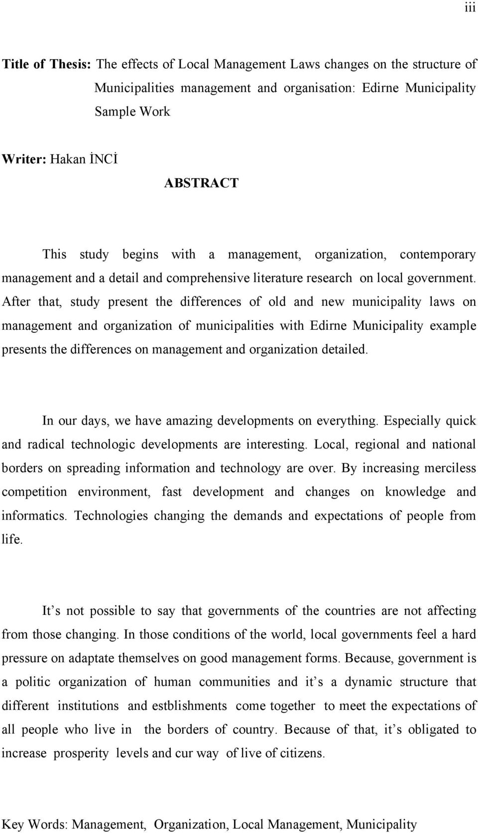 After that, study present the differences of old and new municipality laws on management and organization of municipalities with Edirne Municipality example presents the differences on management and