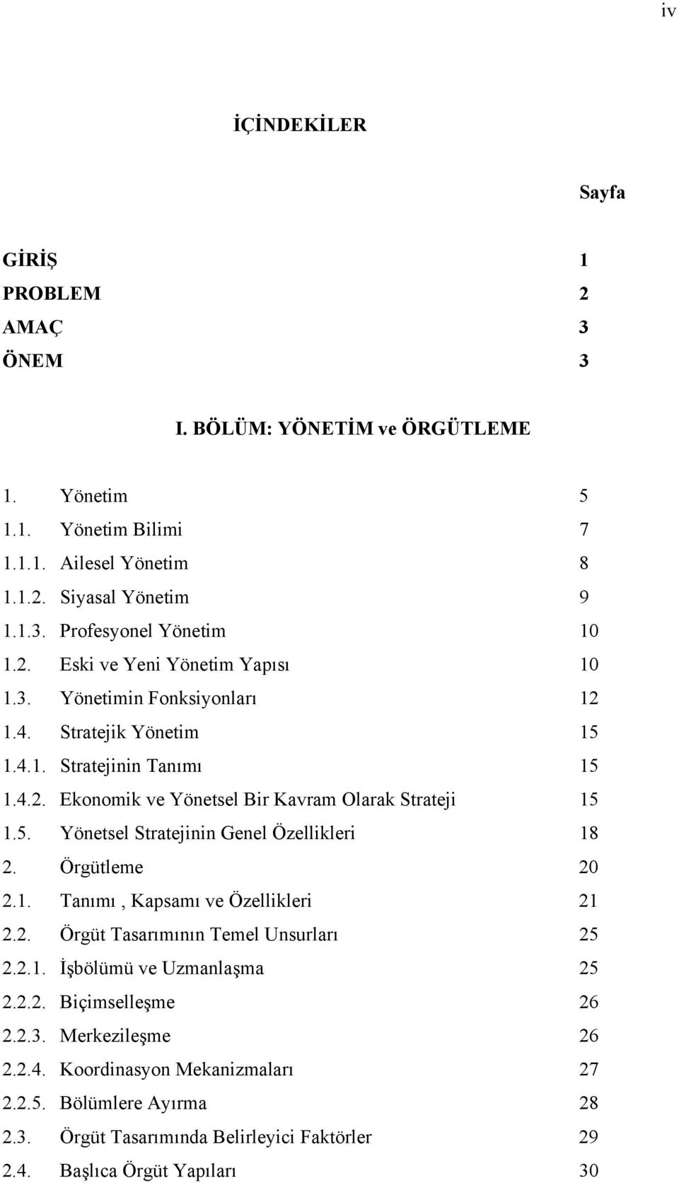 Örgütleme 20 2.1. Tanımı, Kapsamı ve Özellikleri 21 2.2. Örgüt Tasarımının Temel Unsurları 25 2.2.1. İşbölümü ve Uzmanlaşma 25 2.2.2. Biçimselleşme 26 2.2.3. Merkezileşme 26 2.2.4.