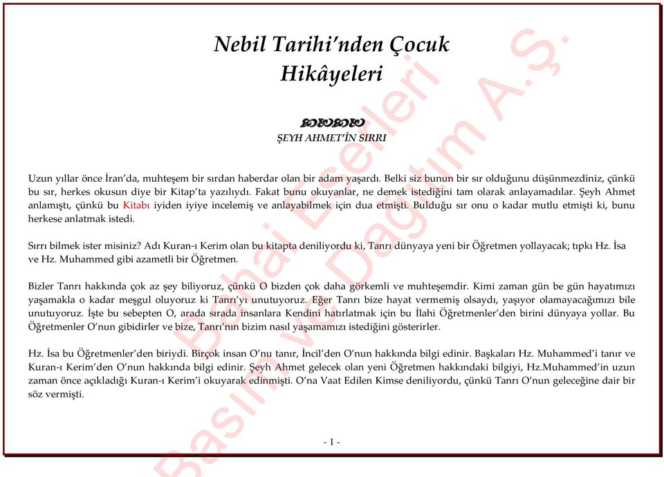 Şeyh Ahmet anlamıştı, çünkü bu Kitabı iyiden iyiye incelemiş ve anlayabilmek için dua etmişti. Bulduğu sır onu o kadar mutlu etmişti ki, bunu herkese anlatmak istedi. Sırrı bilmek ister misiniz?