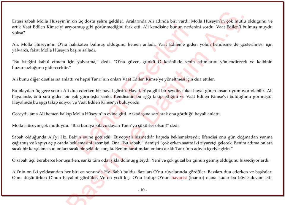 Vaat Edilen e giden yolun kendisine de gösterilmesi için yalvardı, fakat Molla Hüseyin başını salladı. Bu isteğini kabul etmem için yalvarma, dedi.