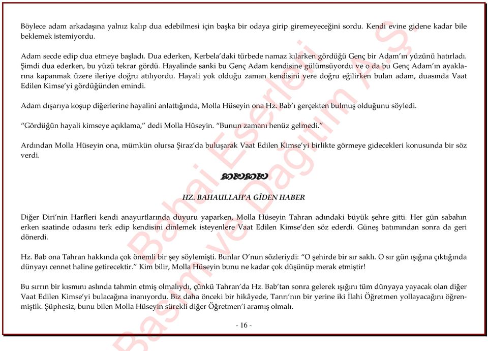 Hayalinde sanki bu Genç Adam kendisine gülümsüyordu ve o da bu Genç Adam ın ayaklarına kapanmak üzere ileriye doğru atılıyordu.