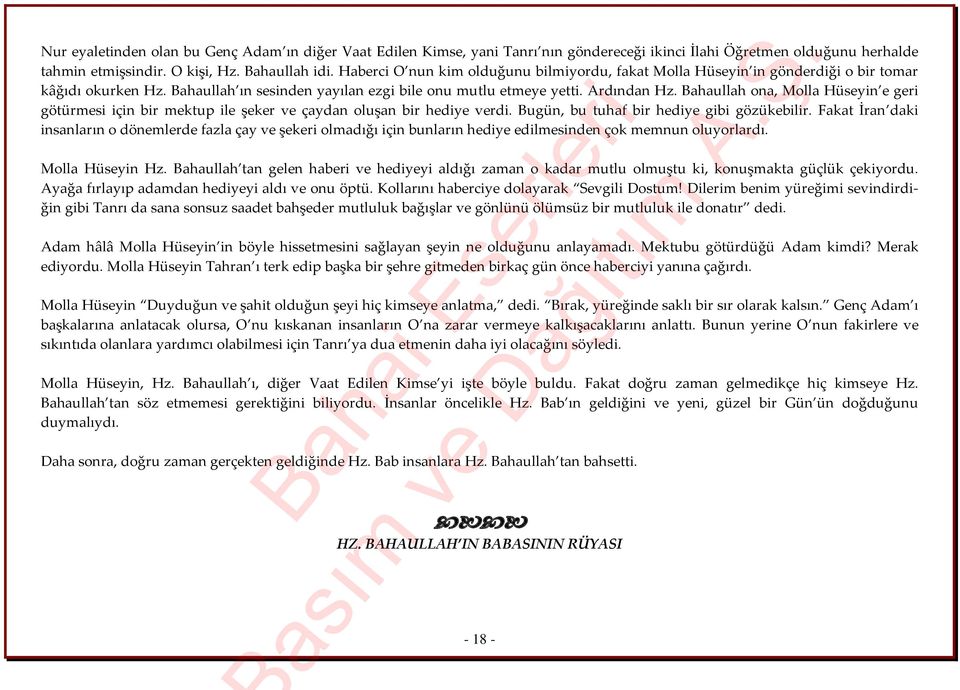 Bahaullah ona, Molla Hüseyin e geri götürmesi için bir mektup ile şeker ve çaydan oluşan bir hediye verdi. Bugün, bu tuhaf bir hediye gibi gözükebilir.