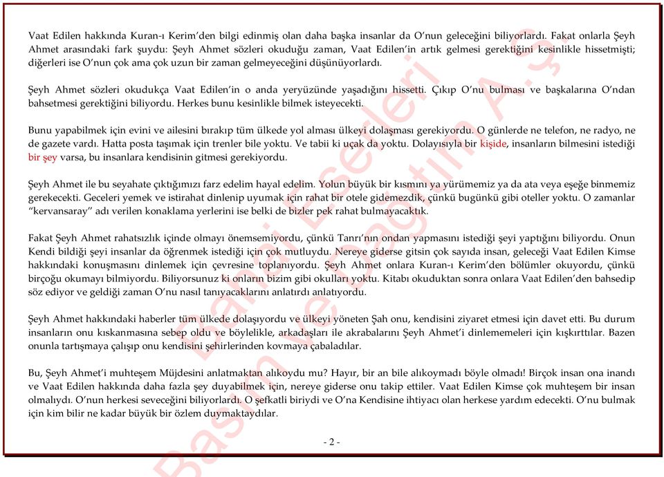 gelmeyeceğini düşünüyorlardı. Şeyh Ahmet sözleri okudukça Vaat Edilen in o anda yeryüzünde yaşadığını hissetti. Çıkıp O nu bulması ve başkalarına O ndan bahsetmesi gerektiğini biliyordu.