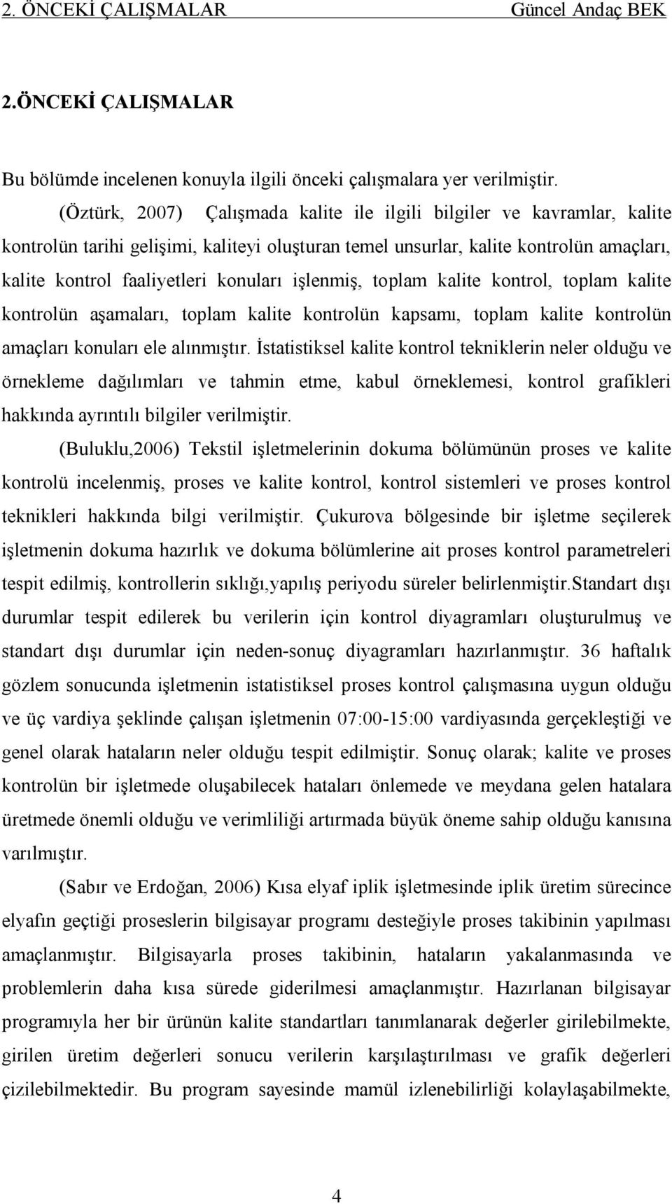 işlenmiş, toplam kalite kontrol, toplam kalite kontrolün aşamaları, toplam kalite kontrolün kapsamı, toplam kalite kontrolün amaçları konuları ele alınmıştır.