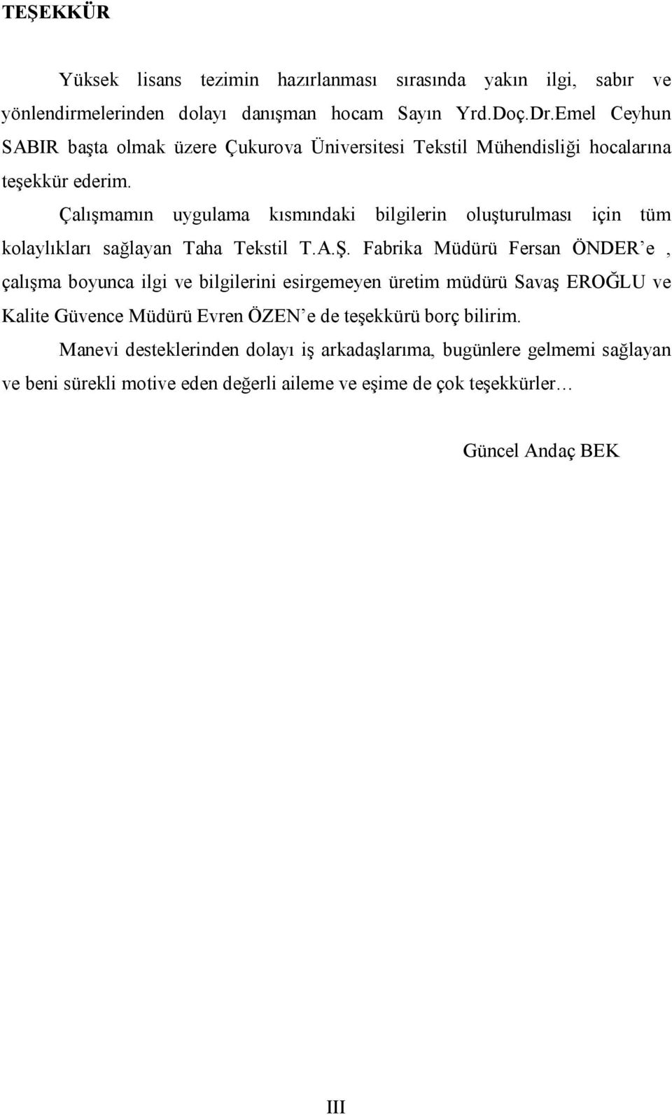 Çalışmamın uygulama kısmındaki bilgilerin oluşturulması için tüm kolaylıkları sağlayan Taha Tekstil T.A.Ş.