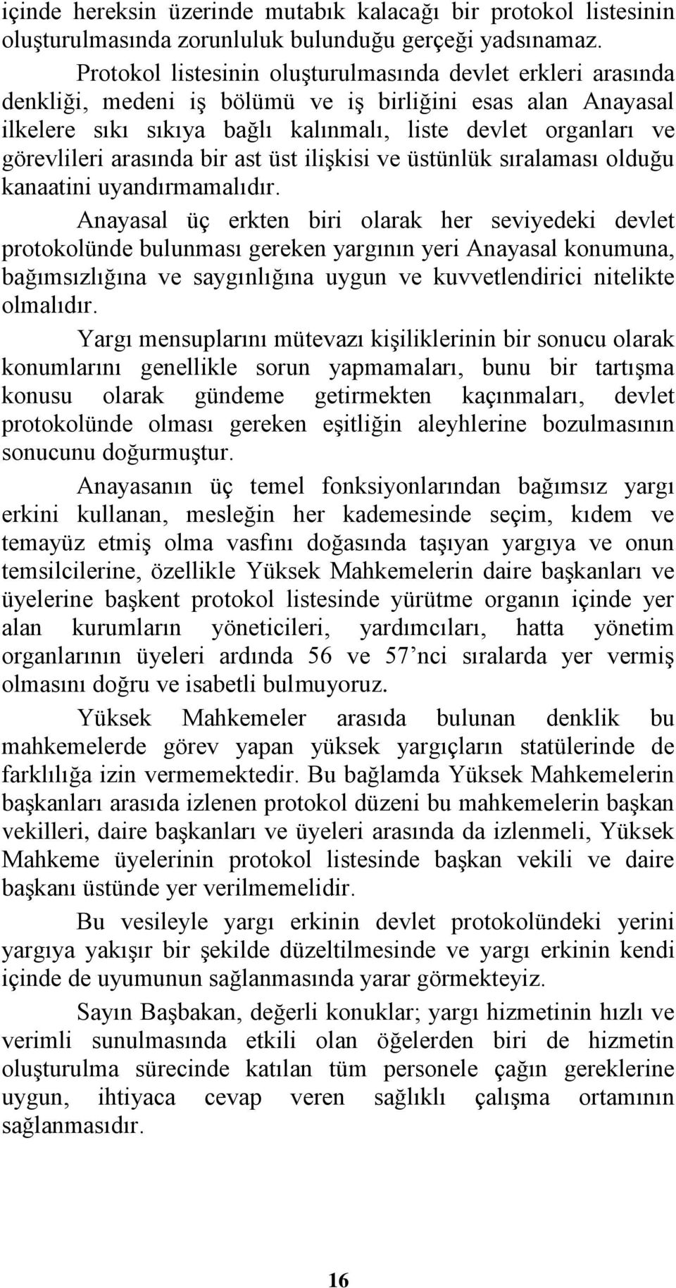 arasında bir ast üst ilişkisi ve üstünlük sıralaması olduğu kanaatini uyandırmamalıdır.