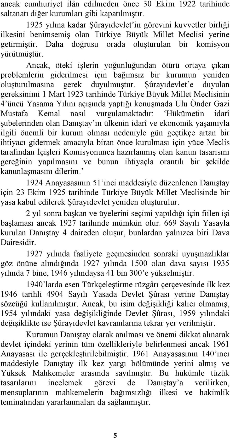 Ancak, öteki işlerin yoğunluğundan ötürü ortaya çıkan problemlerin giderilmesi için bağımsız bir kurumun yeniden oluşturulmasına gerek duyulmuştur.