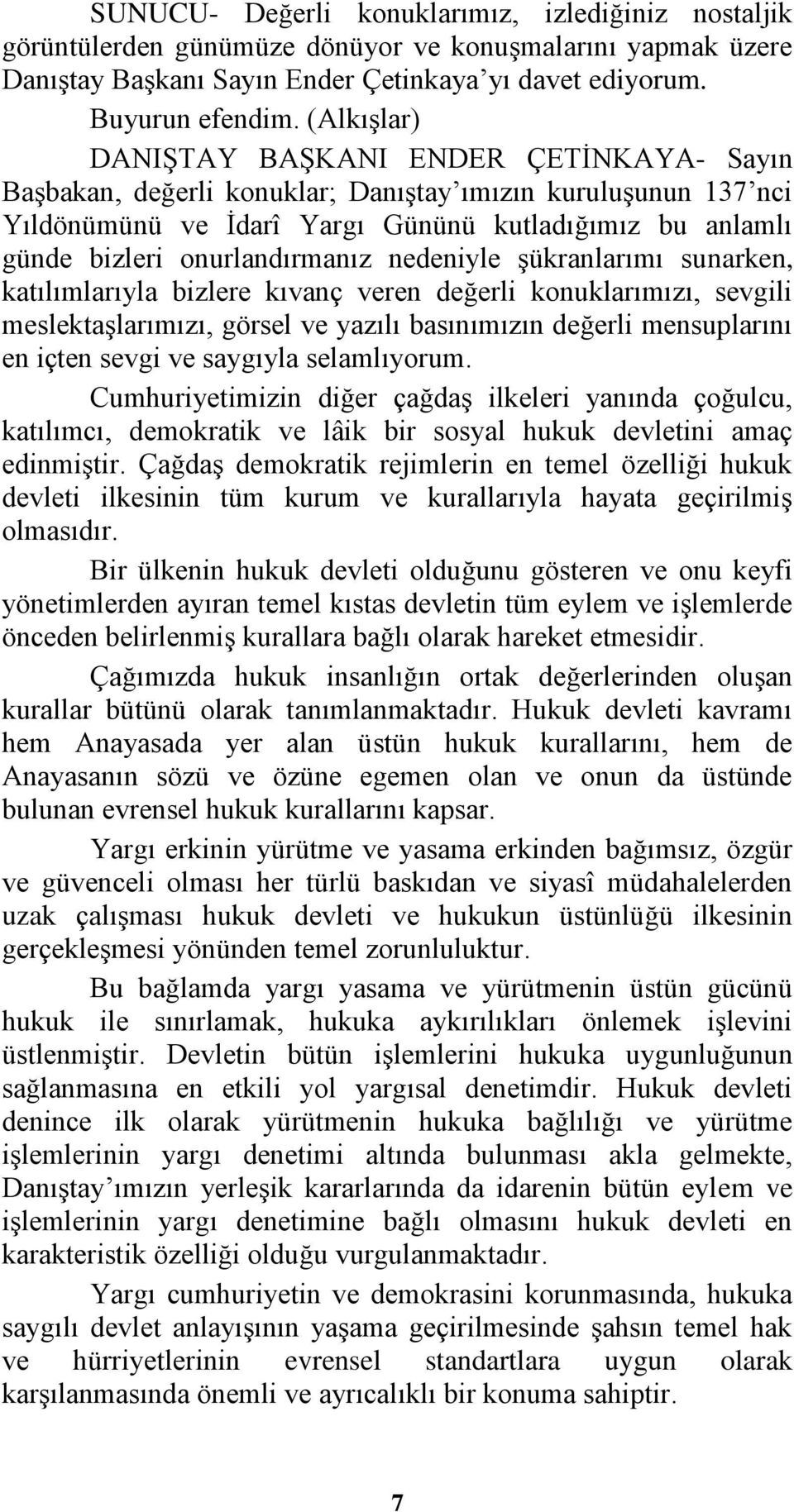 onurlandırmanız nedeniyle şükranlarımı sunarken, katılımlarıyla bizlere kıvanç veren değerli konuklarımızı, sevgili meslektaşlarımızı, görsel ve yazılı basınımızın değerli mensuplarını en içten sevgi