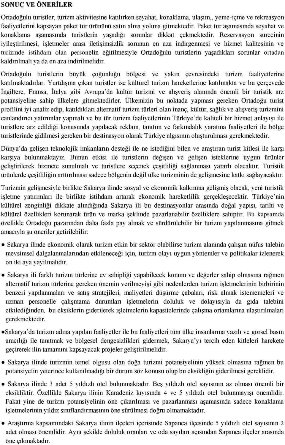 Rezervasyon sürecinin iyileştirilmesi, işletmeler arası iletişimsizlik sorunun en aza indirgenmesi ve hizmet kalitesinin ve turizmde istihdam olan personelin eğitilmesiyle Ortadoğulu turistlerin