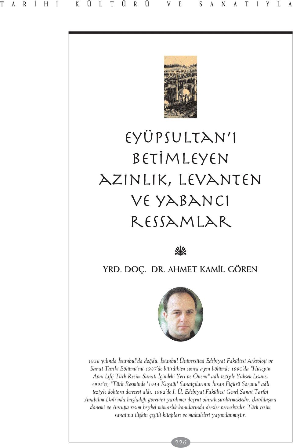 Yüksek Lisans; 1995 te; "Türk Resminde '1914 Kufla ' Sanatç lar n n nsan Figürü Sorunu" adl teziyle doktora derecesi ald. 1992 de. Ü.