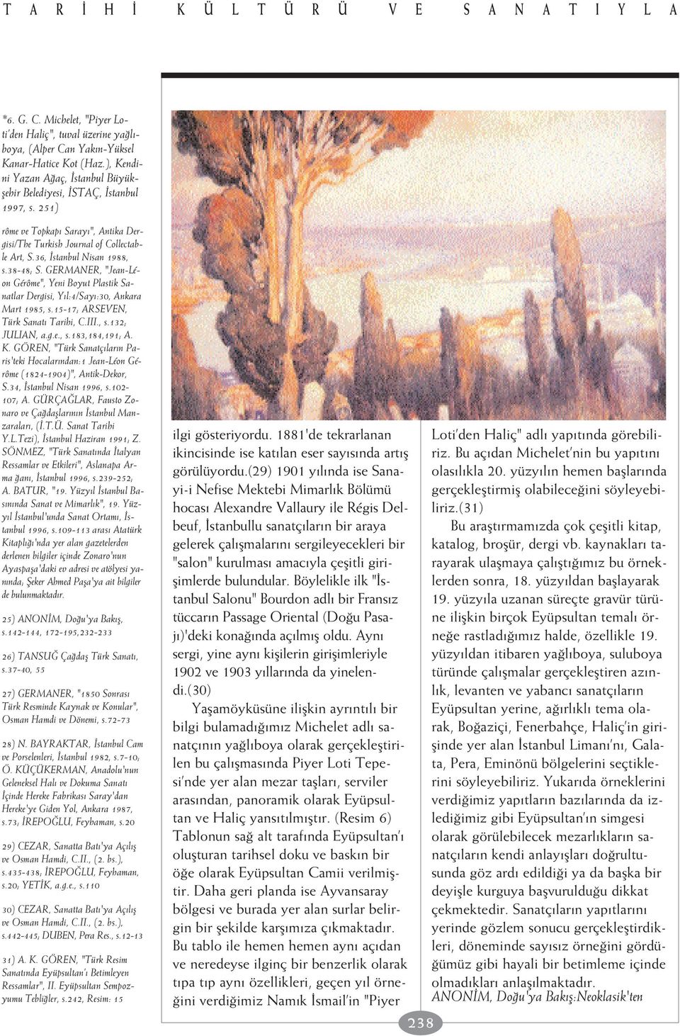 GERMANER, "Jean-Léon Gérôme", Yeni Boyut Plastik Sanatlar Dergisi, Y l:4/say :30, Ankara Mart 1985, s.15-17; ARSEVEN, Türk Sanat Tarihi, C.III., s.132; JULIAN, a.g.e., s.183,184,191; A. K.