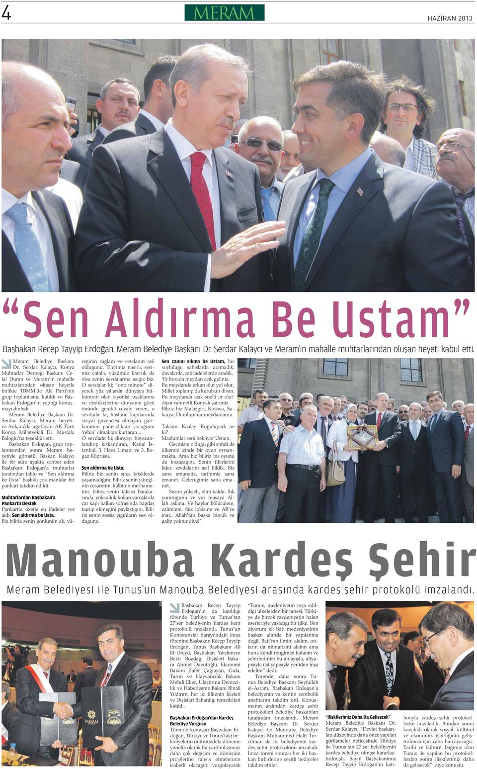 dinledi. Meram Belediye Ba kan Dr. Serdar Kalayc, Meram heyetini Ankara da a rlayan AK Parti Konya Milletvekili Dr. Mustafa Balo lu na te ekkür etti.