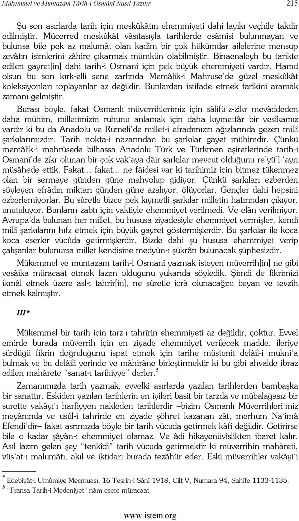 Binaenaleyh bu tarikte edilen gayret[in] dahi tarih-i Osmanî için pek büyük ehemmiyeti vardır.