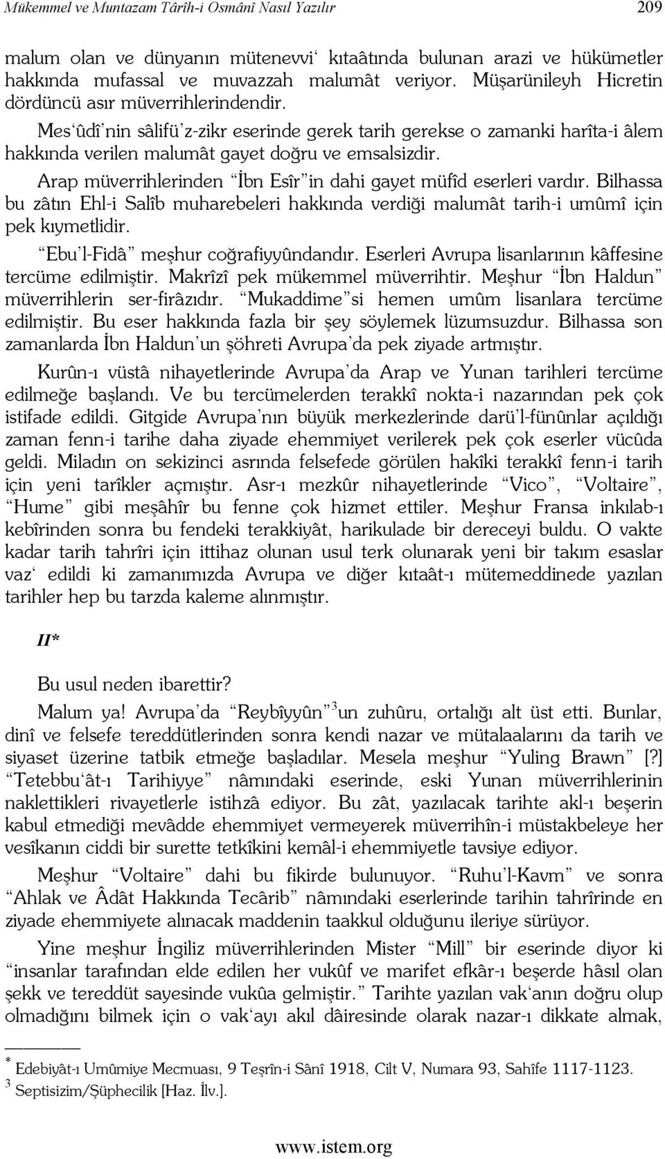 Arap müverrihlerinden İbn Esîr in dahi gayet müfîd eserleri vardır. Bilhassa bu zâtın Ehl-i Salîb muharebeleri hakkında verdiği malumât tarih-i umûmî için pek kıymetlidir.