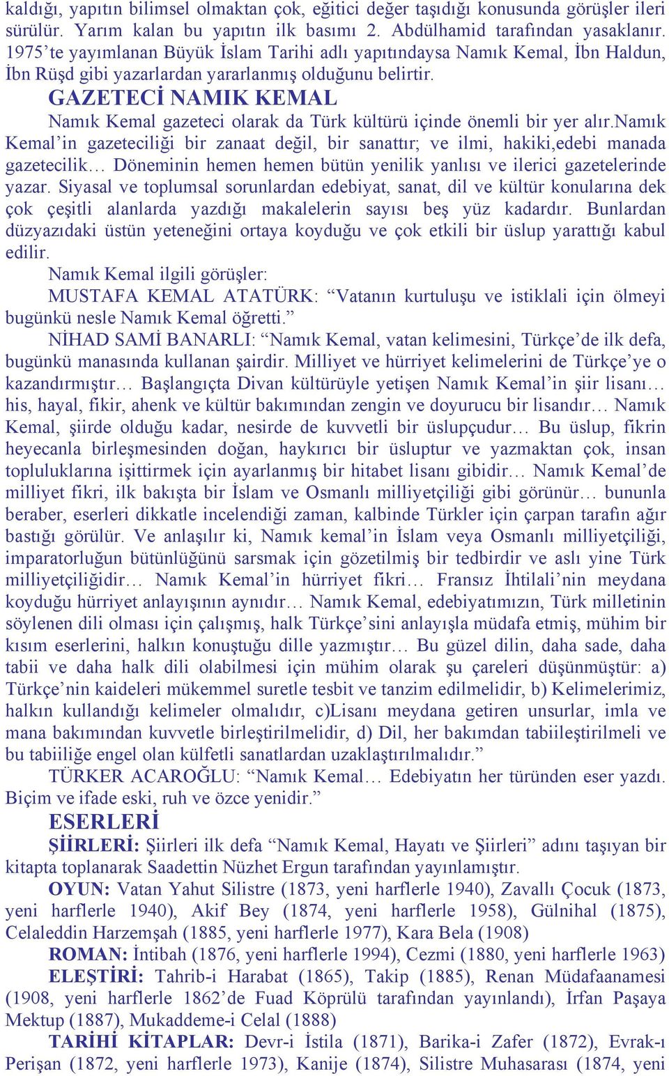 GAZETECİ NAMIK KEMAL Namık Kemal gazeteci olarak da Türk kültürü içinde önemli bir yer alır.