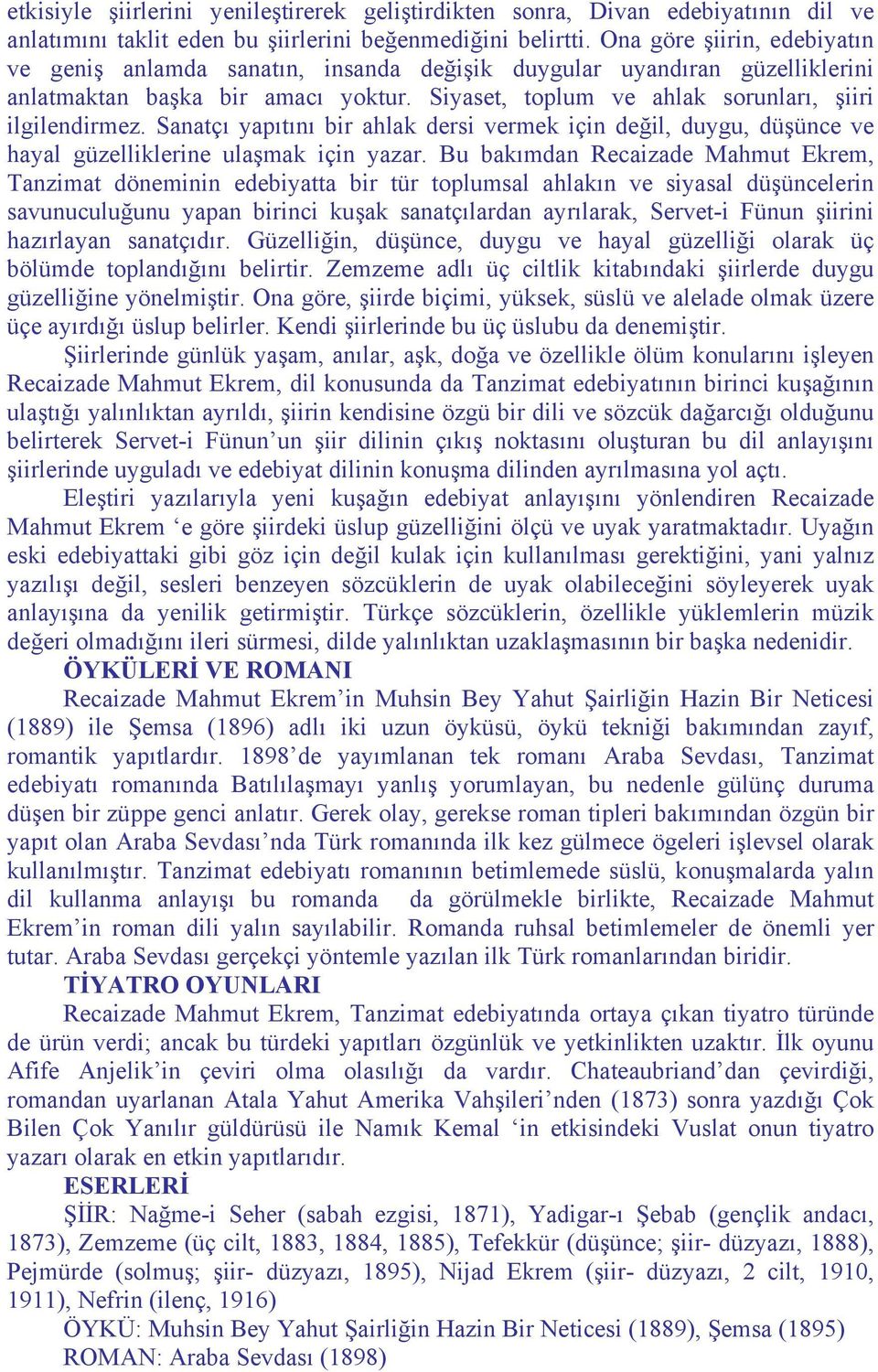 Sanatçı yapıtını bir ahlak dersi vermek için değil, duygu, düşünce ve hayal güzelliklerine ulaşmak için yazar.