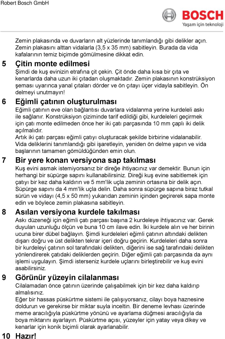 Zemin sının konstrüksiyon şeması uyarınca yanal çıtaları dörder ve ön çıtayı üçer vidayla sabitleyin. Ön delmeyi unutmayın!