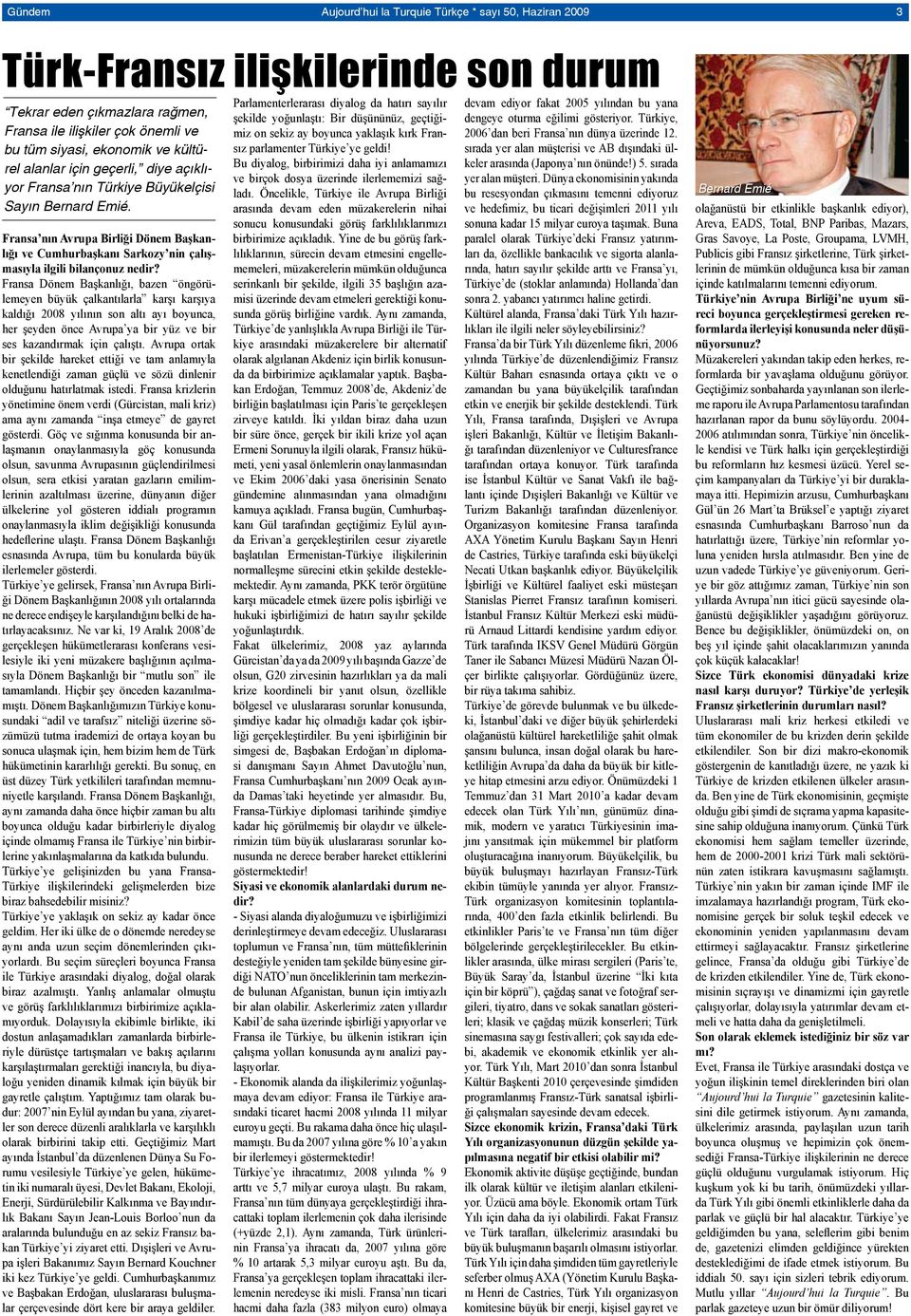 Fransa nın Avrupa Birliği Dönem Başkanlığı ve Cumhurbaşkanı Sarkozy nin çalışmasıyla ilgili bilançonuz nedir?