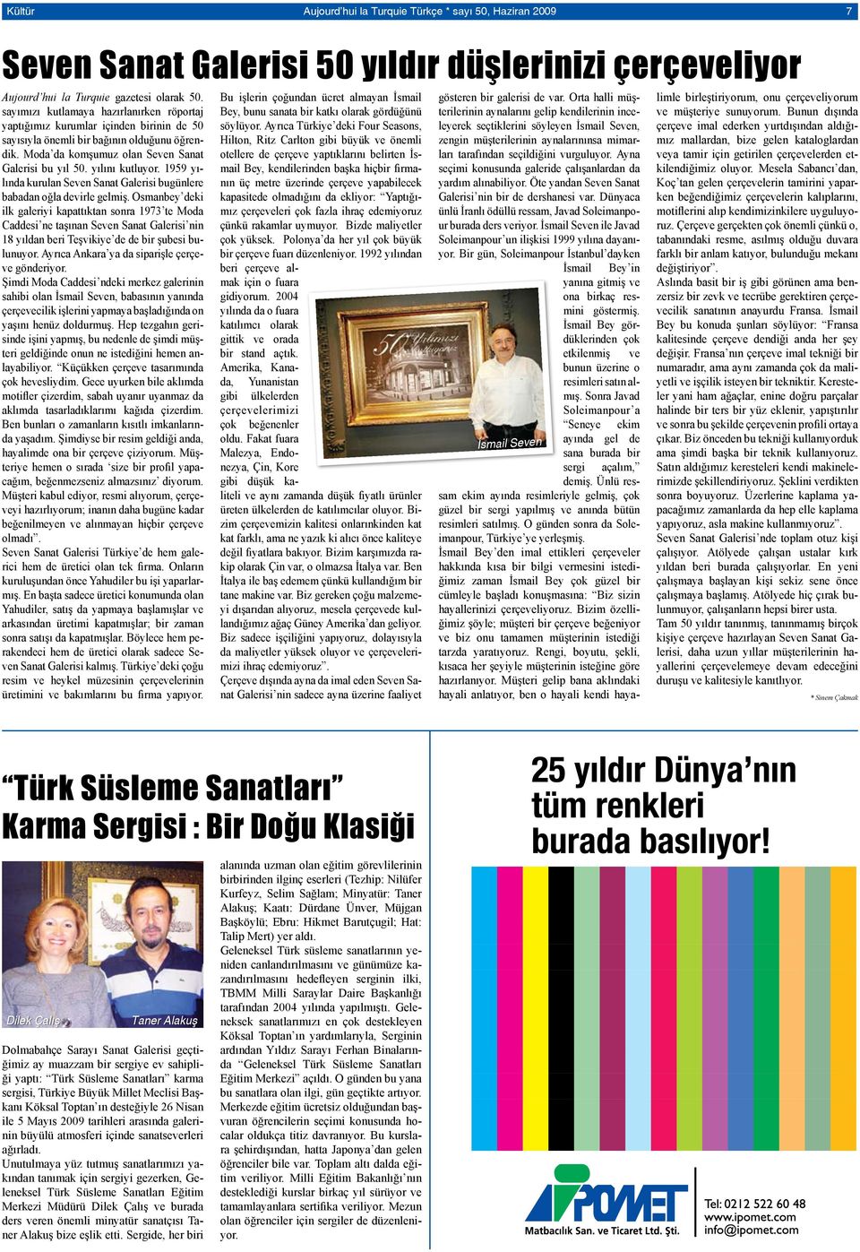 yılını kutluyor. 1959 yılında kurulan Seven Sanat Galerisi bugünlere babadan oğla devirle gelmiş.