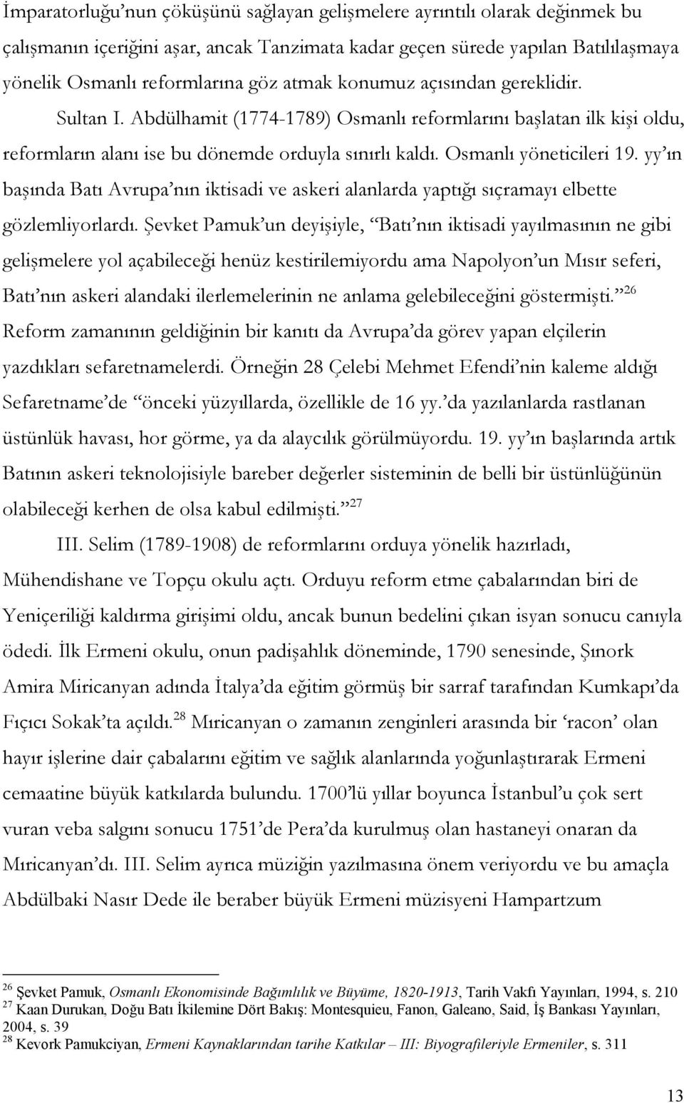 yy ın başında Batı Avrupa nın iktisadi ve askeri alanlarda yaptığı sıçramayı elbette gözlemliyorlardı.